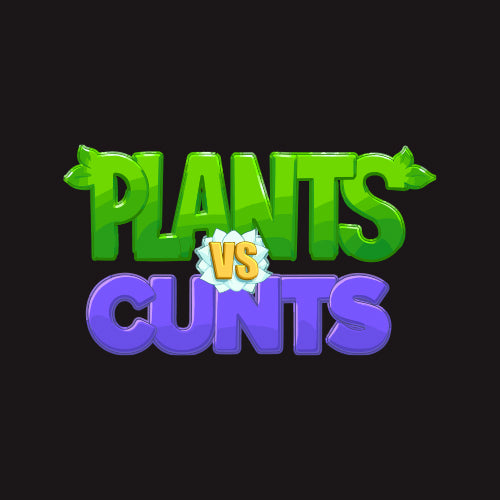 Plants vs Cunts