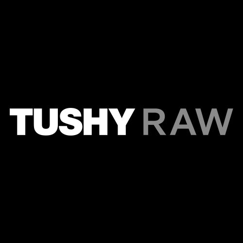 TUSHY RAW