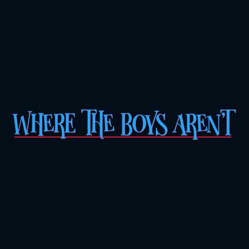 Where The Boys Arent